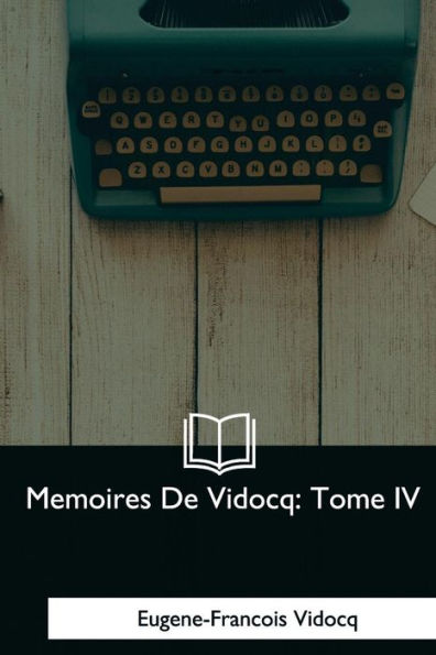 Memoires De Vidocq: Tome IV