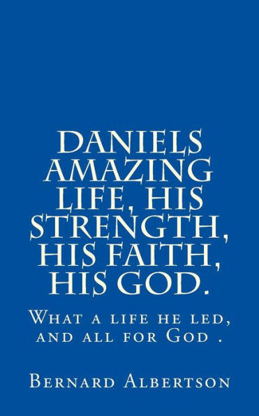 Daniels amazing life, his strength, his faith, his God.