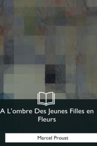 Title: À l'ombre des jeunes filles en fleurs, Author: Marcel Proust