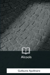 Title: Alcools, Author: Guillaume Apollinaire