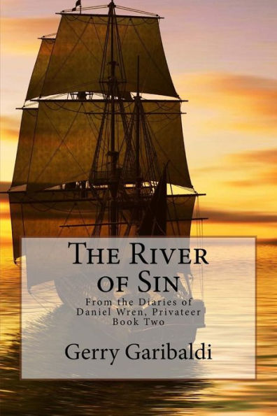 The River of Sin: From the Diaries of Daniel Wren, Privateer Book Two