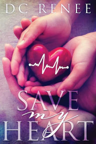 Title: Save My Heart, Author: DC Renee