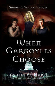 Title: When Gargoyles Choose, Author: Ashley C. Harris