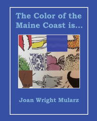 Title: The Color of the Maine Coast is..., Author: Joan Wright Mularz