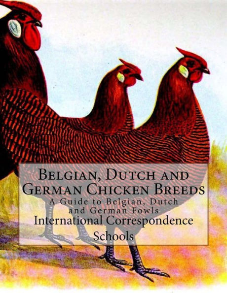 Belgian, Dutch and German Chicken Breeds: A Guide to Belgian, Dutch and German Fowls