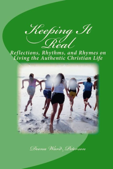 Keeping It Real: Reflections, Rhythms, and Rhymes on Living the Authentic Christian Life