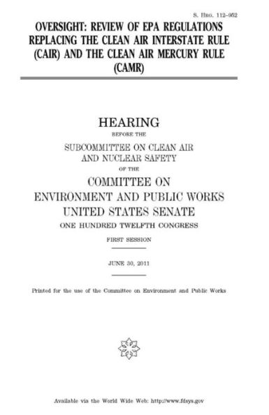 Oversight: review of EPA regulations replacing the Clean Air Interstate Rule (CAIR) and the Clean Air Mercury Rule (CAMR)