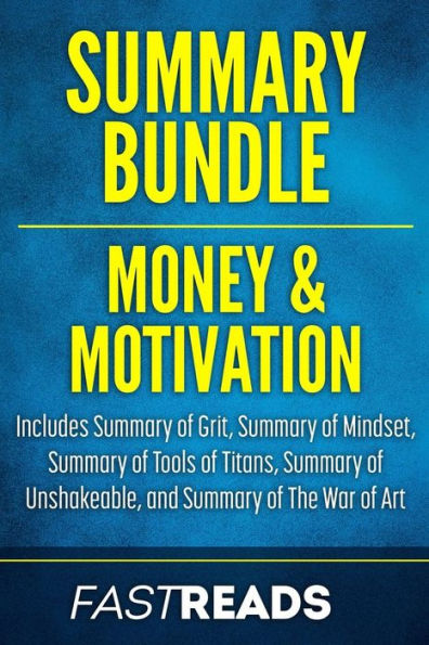Summary Bundle: Money & Motivation FastReads: Includes Summary of Grit, Summary of Mindset, Summary of Tools of Titans, Summary of Unshakeable, and Summary of The War of Art