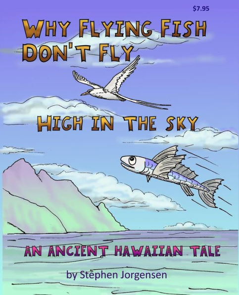 Why Flying Fish Don't Fly High in the Sky an Ancient Hawaiian Tale: a Picture Book and Coloring Book combined