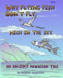 Why Flying Fish Don't Fly High in the Sky an Ancient Hawaiian Tale: a Picture Book and Coloring Book combined