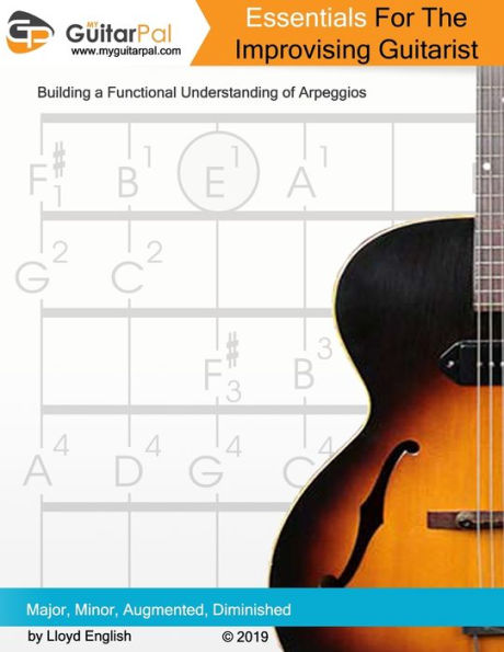 Essentials For The Improvising Guitarist: A Practical Guide to Understanding Arpeggios