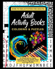 Title: Adult Activity Books Coloring and Puzzles Over 70 Fun Activities for Adults: An Activity Book for Adults Featuring: Coloring, Sudoku, Word Search, Mazes, Cryptograms and more Logic Puzzles, Author: Mattison Savage