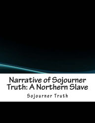 Title: Narrative of Sojourner Truth: A Northern Slave, Author: Sojourner Truth