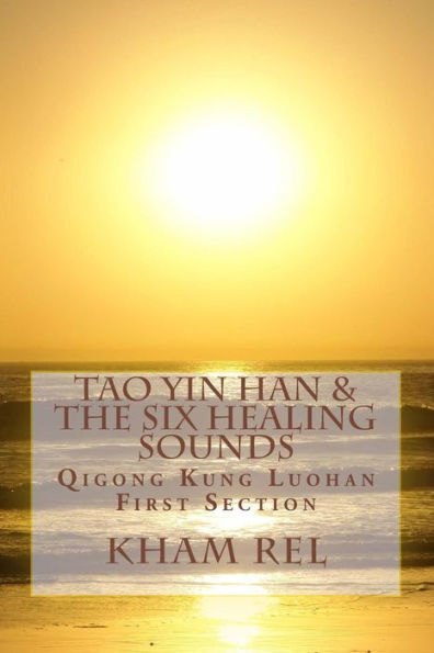 Tao Yin Han & the Six Healing Sounds: Qigong Kung Luohan