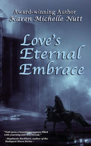 Title: Love's Eternal Embrace, Author: Karen Michelle Nutt