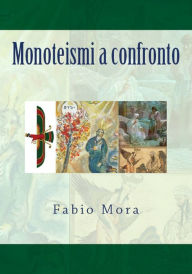 Title: Monoteismi a confronto, Author: Fabio Mora
