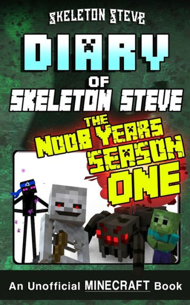 Diary of Minecraft Skeleton Steve the Noob Years - FULL Season One (1): Unofficial Minecraft Books for Kids, Teens, & Nerds - Adventure Fan Fiction Diary Series