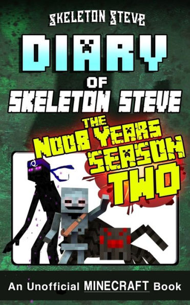 Diary of Minecraft Skeleton Steve the Noob Years - FULL Season Two (2): Unofficial Minecraft Books for Kids, Teens, & Nerds - Adventure Fan Fiction Diary Series