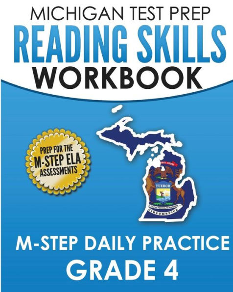MICHIGAN TEST PREP Reading Skills Workbook M-STEP Daily Practice Grade 4: Preparation for the M-STEP English Language Arts Assessments