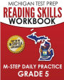 MICHIGAN TEST PREP Reading Skills Workbook M-STEP Daily Practice Grade 5: Preparation for the M-STEP English Language Arts Assessments