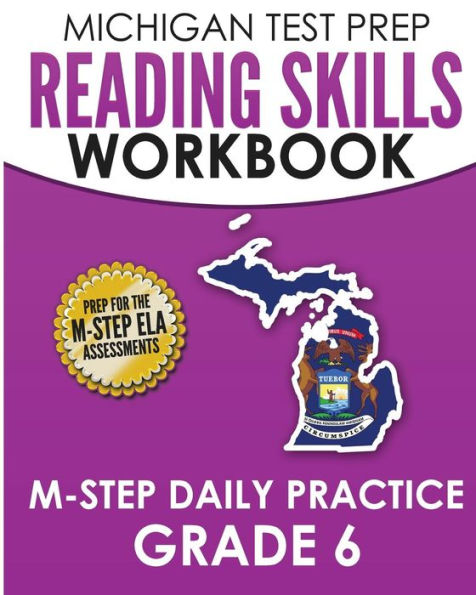 MICHIGAN TEST PREP Reading Skills Workbook M-STEP Daily Practice Grade 6: Preparation for the M-STEP English Language Arts Assessments