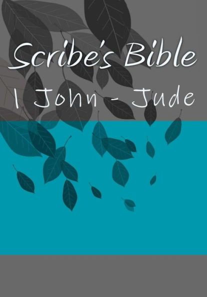 Scribe's Bible: 1 John - Jude