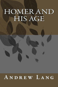 Title: Homer and His Age, Author: Andrew Lang