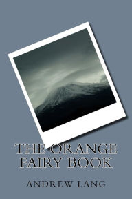 Title: The Orange Fairy Book, Author: Andrew Lang