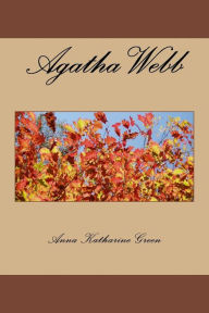 Title: Agatha Webb, Author: Anna Katharine Green
