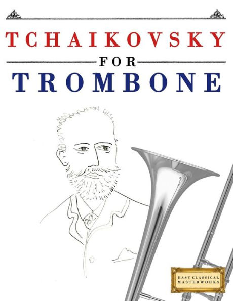 Tchaikovsky for Trombone: 10 Easy Themes for Trombone Beginner Book