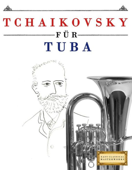 Tchaikovsky für Tuba: 10 Leichte Stücke für Tuba Anfänger Buch