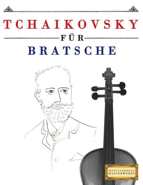 Tchaikovsky fï¿½r Bratsche: 10 Leichte Stï¿½cke fï¿½r Bratsche Anfï¿½nger Buch