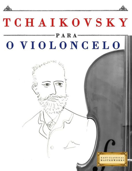 Tchaikovsky para o Violoncelo: 10 peï¿½as fï¿½ciles para o Violoncelo livro para principiantes