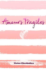 Title: Amours fragiles, Author: Victor Cherbuliez