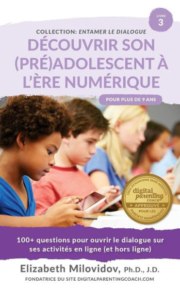 Découvrir son (pré)adolescent à l'ére numérique: 100+ questions pour ouvrir le dialogue sur ses activités en ligne (et hors ligne)