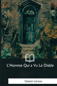 Title: L'Homme Qui a Vu Le Diable, Author: Gaston Leroux