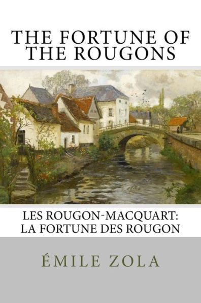 The Fortune of the Rougons: Les Rougon-Macquart: La Fortune des Rougon ...