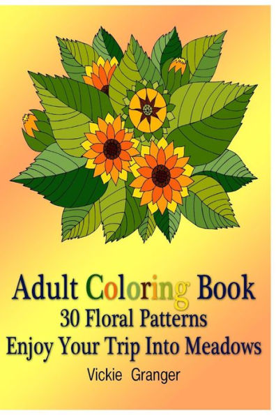 Adult Coloring Book: 30 Floral Patterns. Enjoy Your Trip Into Meadows: (Adult Coloring Pages, Adult Coloring)