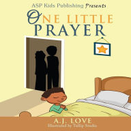 Title: One Little Prayer (ASP Kids Publishing Presents), Author: A.j. Love