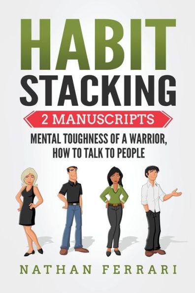 Habit Stacking: 2 Manuscripts - Mental Toughness of a Warrior, How to Talk to People