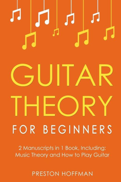 Guitar Theory: For Beginners - Bundle - The Only 2 Books You Need to Learn Guitar Music Theory, Guitar Method and Guitar Technique Today
