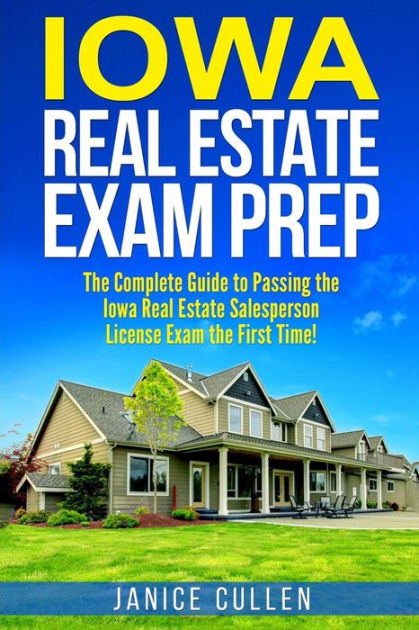 Iowa Real Estate Exam Prep: The Complete Guide to Passing the Iowa Real ...