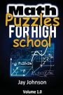 Math Puzzles For High School: The Unique Math Puzzles and Logic Problems for Kids Routine Brain Workout - Math Puzzles For Teens (The Brain Games for Teens)!