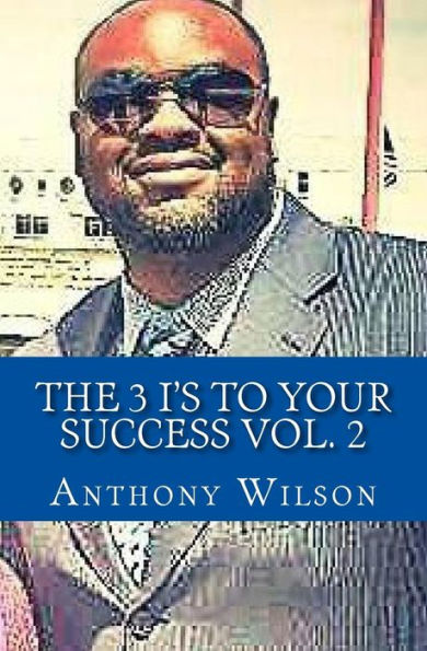 The 3 I's To Your Success Vol. 2: The Keys to your next Dimension