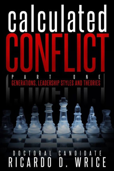 Calculated Conflict Part One: Generations, Leadership Styles, and Theories