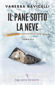 Title: Il pane sotto la neve, Author: Vanessa Navicelli