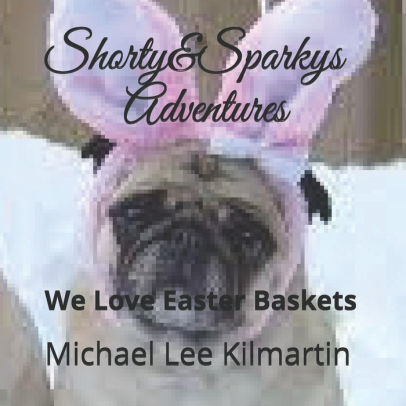 Shorty Sparkys Adventures We Love Easter Basketspaperback - 