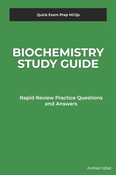 Biochemistry Study Guide: Quick Exam Prep MCQs & Rapid Review Practice Questions and Answers