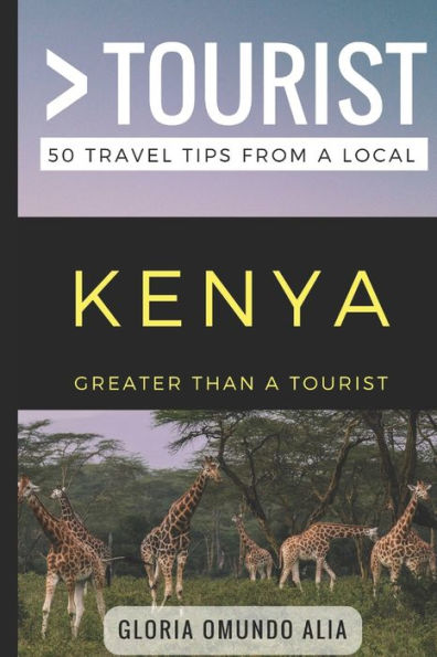 Greater Than a Tourist- Kenya: 50 Travel Tips from a Local