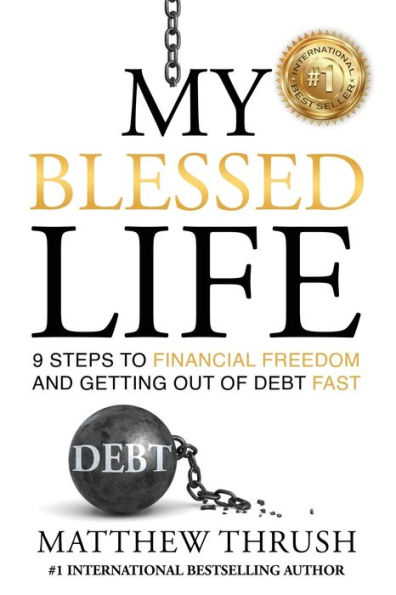 My Blessed Life: 9 Steps to Financial Freedom and Abundance